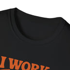 I Work Hard T-shirt
