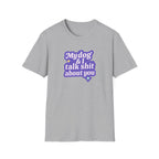 Talk Sh*t About You T-shirt