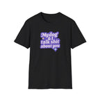 Talk Sh*t About You T-shirt