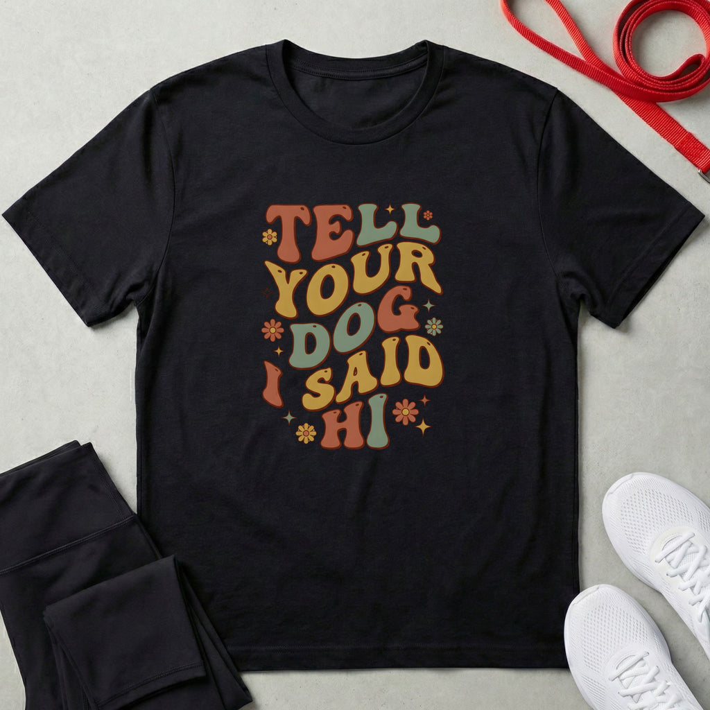 Tell Your Dog I Said Hi T-Shirt